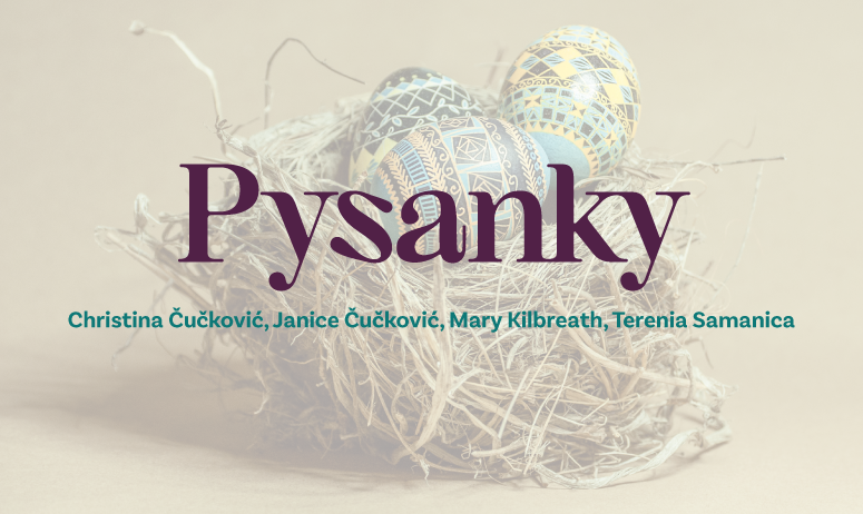 Pysanky exhibition promotional graphic. Image of three Ukrainian Easter eggs in the background courtesy of Mary Killbreath.