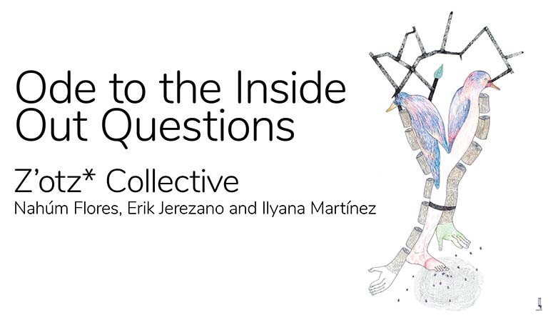 Z’otz* Collective, Nahúm Flores, Erik Jerezano and Ilyana Martínez